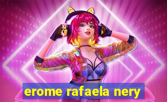 erome rafaela nery