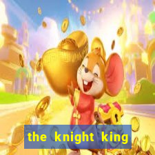 the knight king who returned with gods