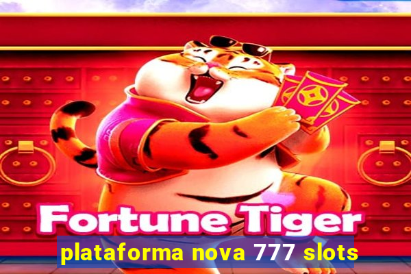 plataforma nova 777 slots