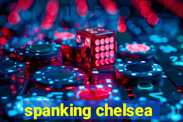 spanking chelsea