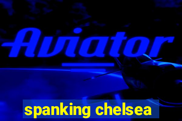 spanking chelsea