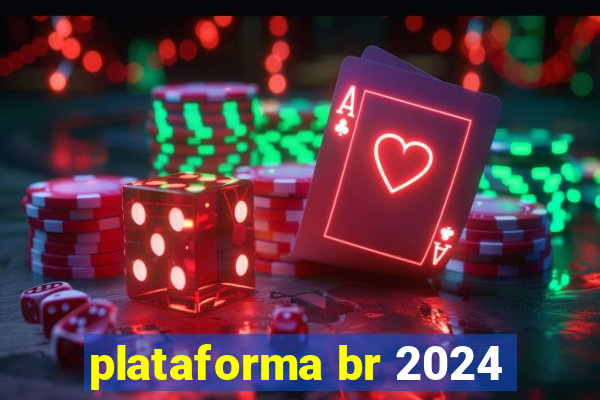 plataforma br 2024