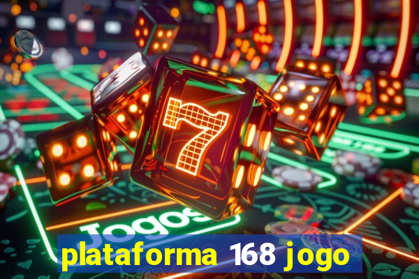 plataforma 168 jogo