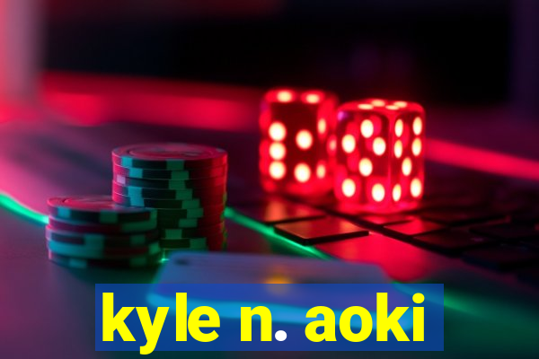 kyle n. aoki