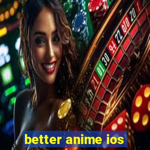 better anime ios