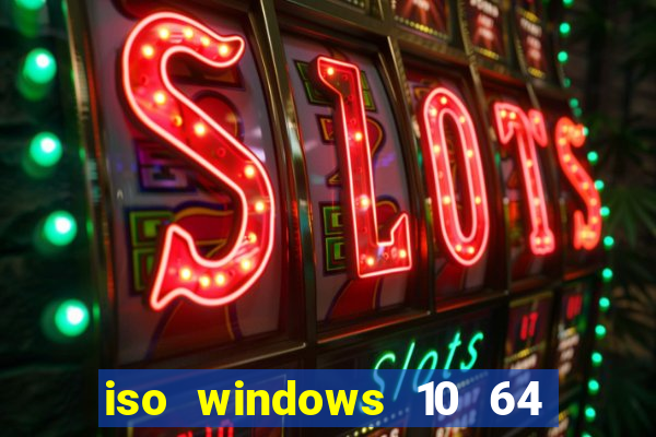 iso windows 10 64 bits download