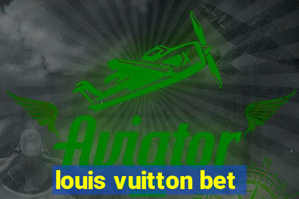 louis vuitton bet