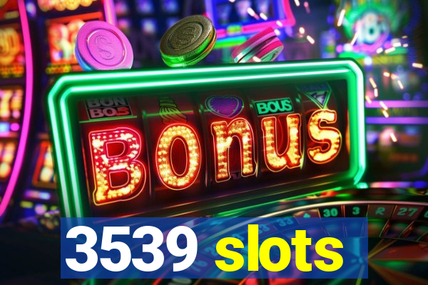 3539 slots