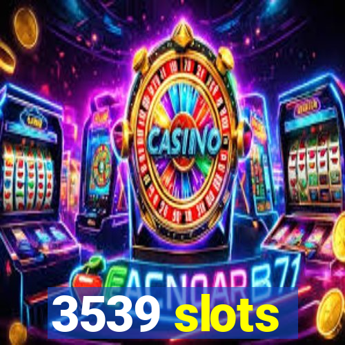 3539 slots