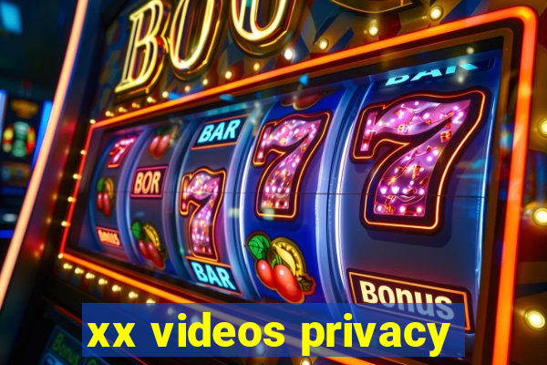 xx videos privacy