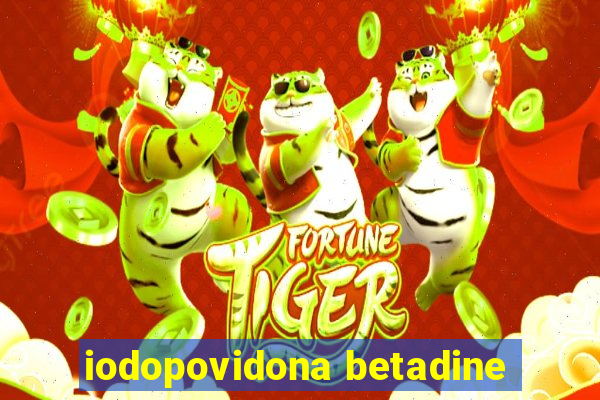 iodopovidona betadine