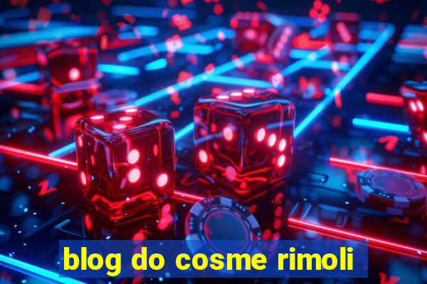 blog do cosme rimoli