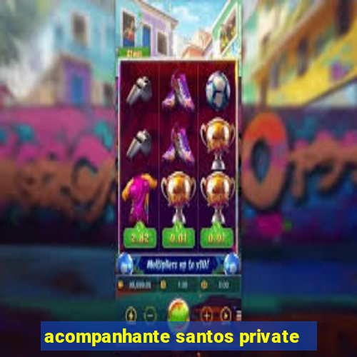 acompanhante santos private