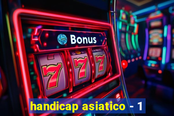 handicap asiatico - 1