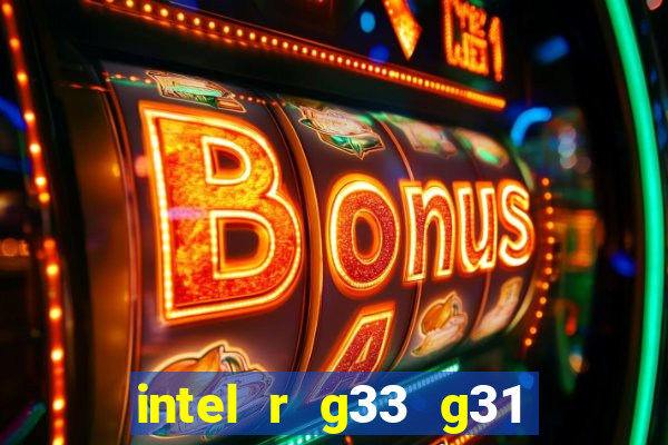 intel r g33 g31 express chipset family roda quais jogos