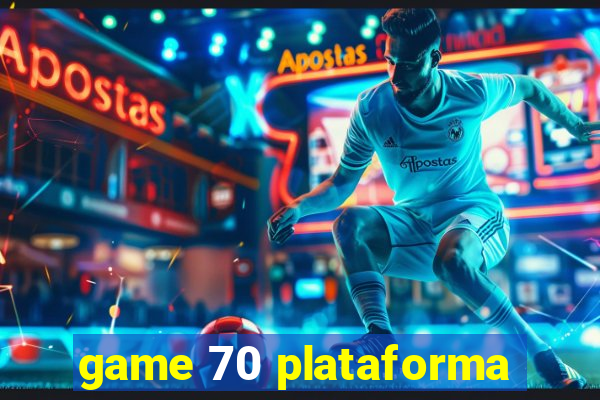 game 70 plataforma