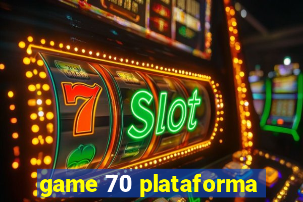 game 70 plataforma