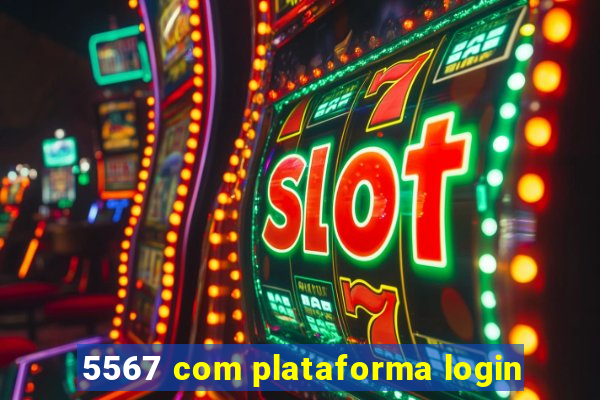 5567 com plataforma login