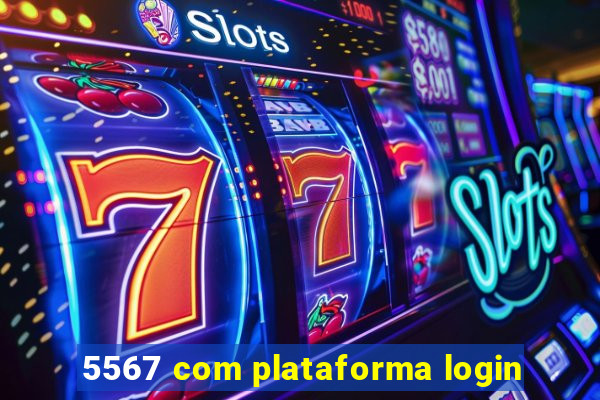 5567 com plataforma login