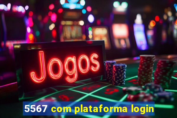 5567 com plataforma login