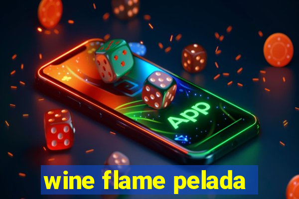 wine flame pelada