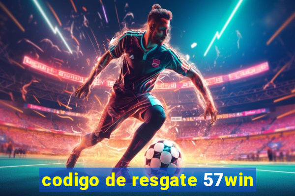 codigo de resgate 57win