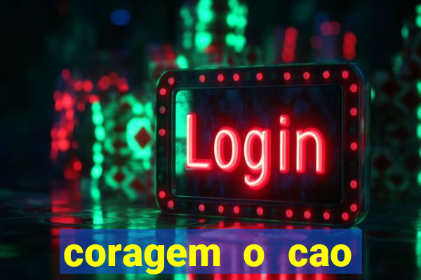 coragem o cao covarde assistir