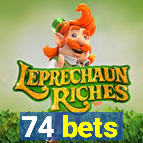 74 bets