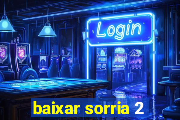 baixar sorria 2