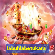 labuhlabetukara