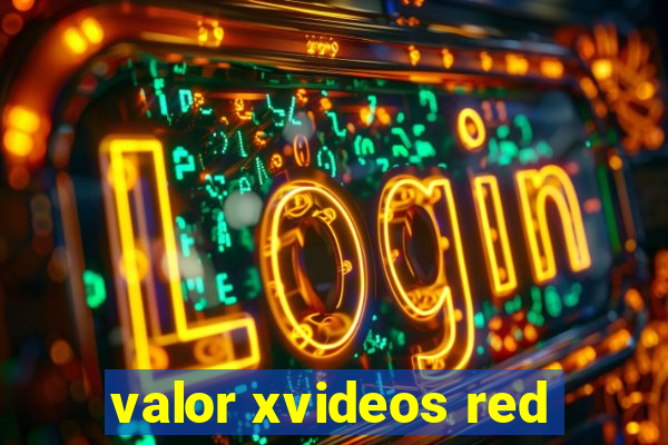 valor xvideos red