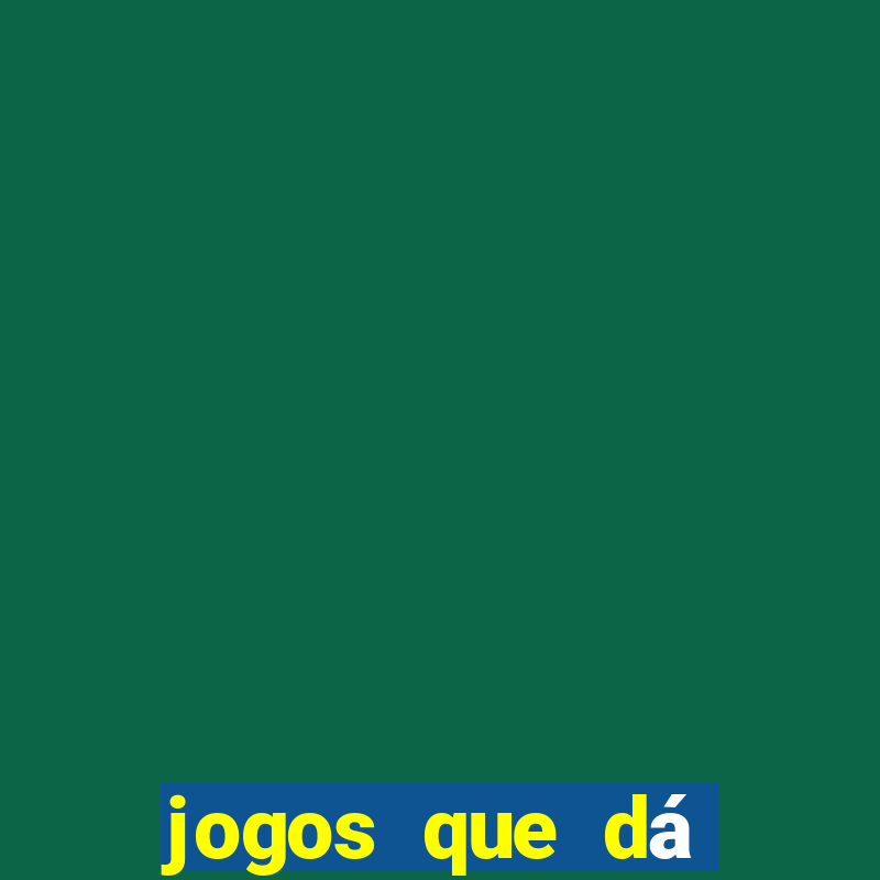 jogos que dá dinheiro grátis