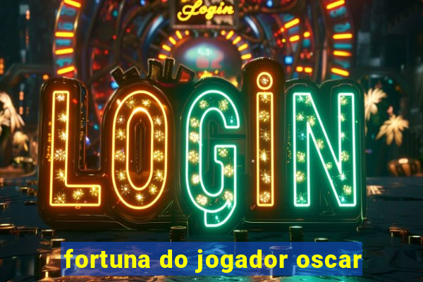 fortuna do jogador oscar