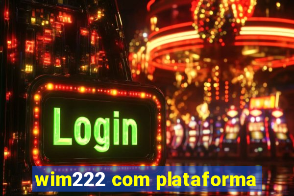 wim222 com plataforma