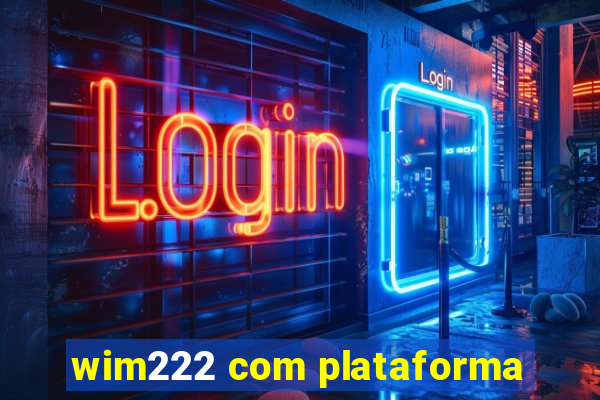 wim222 com plataforma