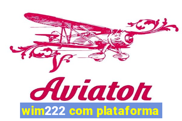 wim222 com plataforma