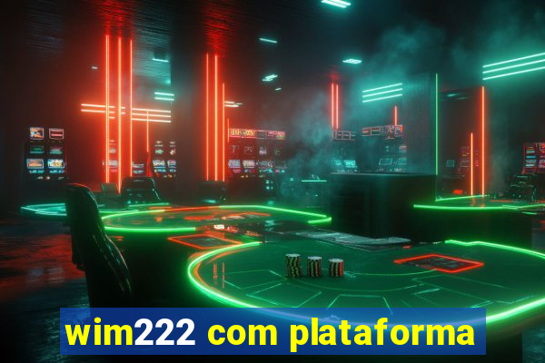 wim222 com plataforma