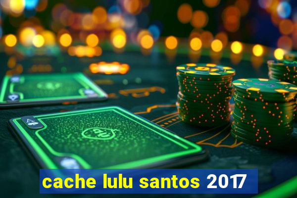 cache lulu santos 2017