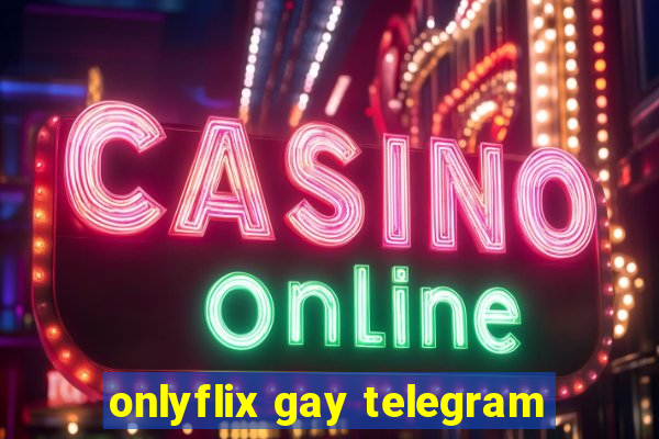 onlyflix gay telegram