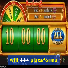 will 444 plataforma