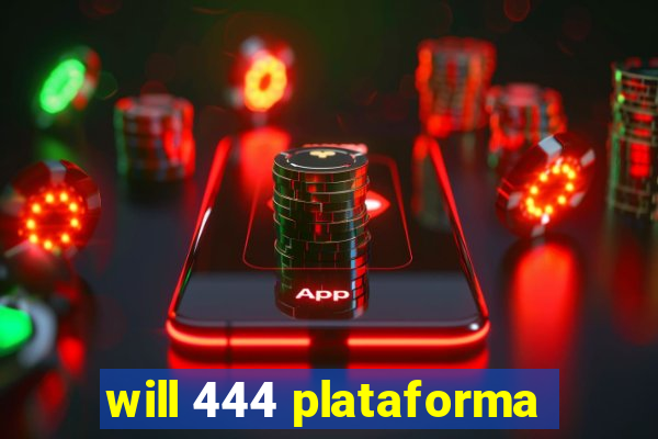 will 444 plataforma