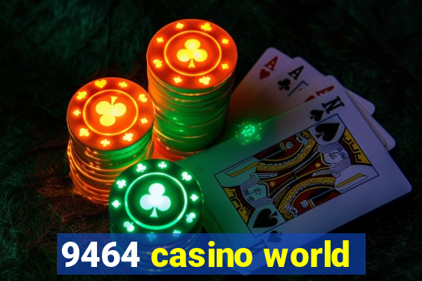 9464 casino world