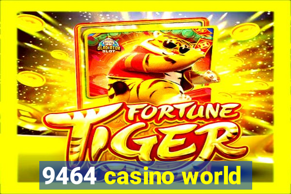 9464 casino world