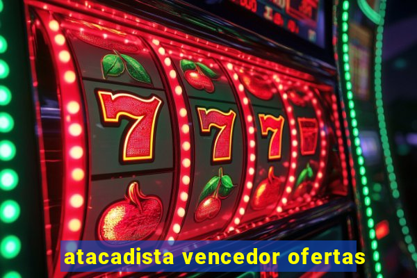 atacadista vencedor ofertas