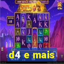 d4 e mais