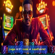 jogo 631 com é confiável