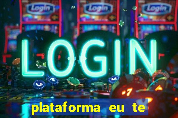 plataforma eu te amo pg