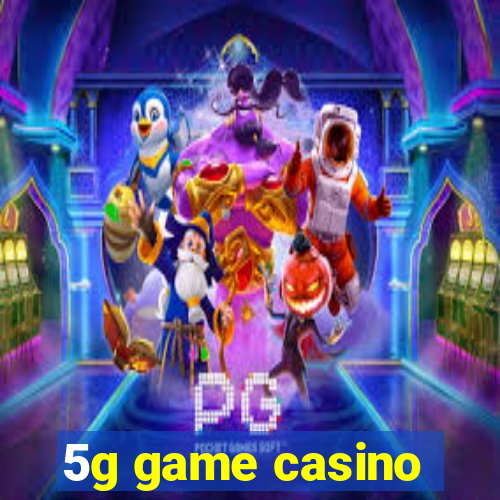 5g game casino