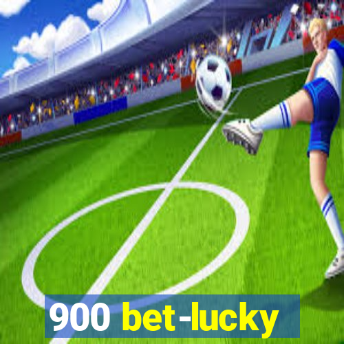 900 bet-lucky