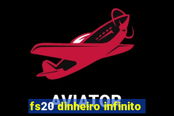 fs20 dinheiro infinito